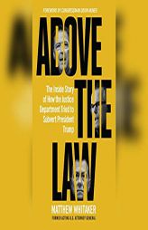 Above the Law: The Inside Story of How the Justice Department Tried to Subvert President Trump by Matthew Whitaker Paperback Book