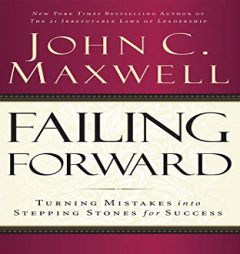 Failing Forward: Turning Mistakes into Stepping Stones for Success by John C. Maxwell Paperback Book