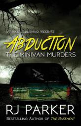 ABDUCTION: The Minivan Murders by Rj Parker Paperback Book