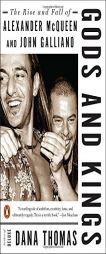 Gods and Kings: The Rise and Fall of Alexander McQueen and John Galliano by Dana Thomas Paperback Book