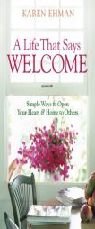 A Life That Says Welcome: Simple Ways to Open Your Heart & Home to Others by Karen Ehman Paperback Book