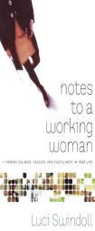 Notes to a Working Woman: Finding Balance, Passion, and Fulfillment in Your Life by Luci Swindoll Paperback Book
