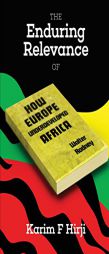 The Enduring Relevance of Walter Rodney's How Europe Underdeveloped Africa by Karim F. Hirji Paperback Book