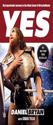 Yes!: My Improbable Journey to the Main Event of WrestleMania by Daniel Bryan Paperback Book
