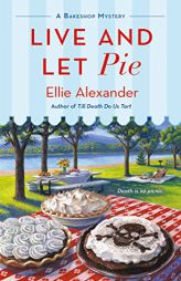 Live and Let Pie (A Bakeshop Mystery) by Ellie Alexander Paperback Book
