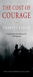 The Cost of Courage by Charles Kaiser Paperback Book