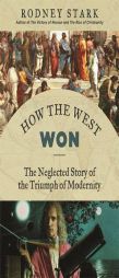 How the West Won: The Neglected Story of the Triumph of Modernity by Rodney Stark Paperback Book