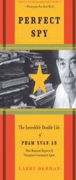 Perfect Spy: The Incredible Double Life of Pham Xuan An, Time Magazine Reporter and Vietnamese Communist Agent by Larry Berman Paperback Book