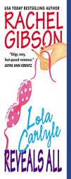 Lola Carlyle Reveals All by Rachel Gibson Paperback Book