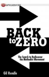 Back to Zero: The Search to Rediscover the Methodist Movement by Gilbert R. Rendle Paperback Book