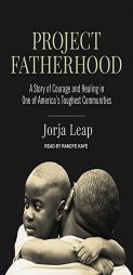 Project Fatherhood: A Story of Courage and Healing in One of America's Toughest Communities by Jorja Leap Paperback Book