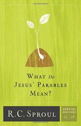 What Do Jesus' Parables Mean? (Crucial Questions) by R. C. Sproul Paperback Book