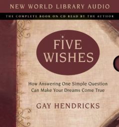 Five Wishes: How Answering One Simple Question Can Make Your Dreams Come True by Gay Hendricks Paperback Book