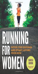 Running for Women: Ditch the Excuses and Start Loving Your Run by Danica Newon Paperback Book
