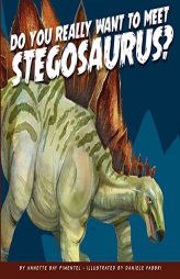Do You Really Want to Meet Stegosaurus? (Do You Really Want to Meet a Dinosaur?) by Annette Bay Pimentel Paperback Book