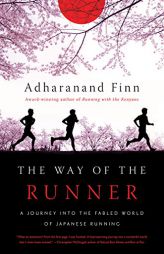 The Way of the Runner: A Journey into the Fabled World of Japanese Running by Adharanand Finn Paperback Book
