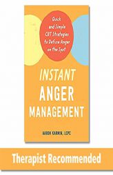 Instant Anger Management: Quick and Simple CBT Strategies to Defuse Anger on the Spot by Aaron Karmin Paperback Book