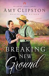 Breaking New Ground (An Amish Legacy Novel) by Amy Clipston Paperback Book