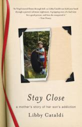 Stay Close: A Mother's Story of Her Son's Addiction by Libby Cataldi Paperback Book