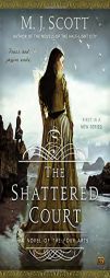 The Shattered Court: A Novel of the Four Arts by M. J. Scott Paperback Book
