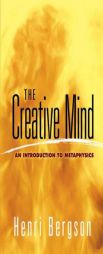 The Creative Mind: An Introduction to Metaphysics by Henri Louis Bergson Paperback Book