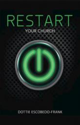 Restart Your Church by Dottie Escobedo-Frank Paperback Book