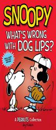 Snoopy: What's Wrong with Dog Lips?: A Peanuts Collection by Charles M. Schulz Paperback Book