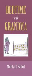 Bedtime with Grandma by Madelyn E. Halbert Paperback Book