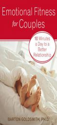 Emotional Fitness for Couples: 10 Minutes a Day to a Better Relationship by Barton Goldsmith Paperback Book