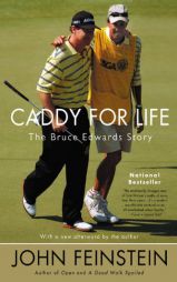 Caddy For Life: The Bruce Edwards Story by John Feinstein Paperback Book