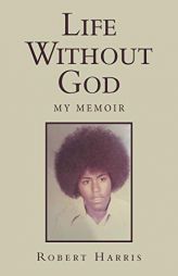 Life Without God: My Memoir by Robert Harris Paperback Book
