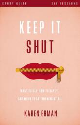 Keep It Shut Study Guide: What to Say, How to Say It, and When to Say Nothing at All by Karen Ehman Paperback Book