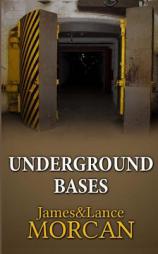 UNDERGROUND BASES: Subterranean Military Facilities and the Cities Beneath Our Feet (The Underground Knowledge Series) (Volume 7) by James Morcan Paperback Book
