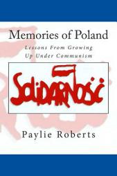 Memories of Poland, Lessons From Growing Up Under Communism by Paylie Roberts Paperback Book