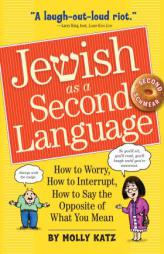 Jewish as a Second Language: How to Worry, How to Interrupt, How to Say the Opposite of What You Mean by Molly Katz Paperback Book