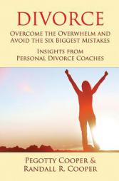 Divorce: Overcome the Overwhelm and Avoid the Six Biggest Mistakes - Insights from Personal Divorce Coaches by Pegotty Cooper Paperback Book