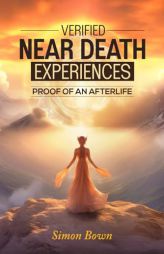 Verified Near Death Experiences: Proof Of An Afterlife by Simon Bown Paperback Book