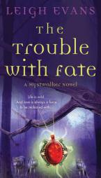 The Trouble with Fate: A Mystwalker Novel by Leigh Evans Paperback Book