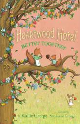 Heartwood Hotel, Book 3 Better Together by Kallie George Paperback Book