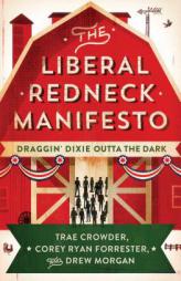 The Liberal Redneck Manifesto: Draggin' Dixie Outta the Dark by Trae Crowder Paperback Book