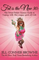 Fat Is the New 30: The Sweet Potato Queens' Guide to Coping with (the Crappy Parts Of) Life by Jill Conner Browne Paperback Book