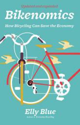 Bikenomics: How Bicycling Can Save the Economy (Bicycle) by Elly Blue Paperback Book