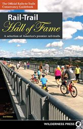 Rail-Trail Hall of Fame: A Selection of America's Premier Rail-Trails by Rails-To-Trails Conservancy Paperback Book