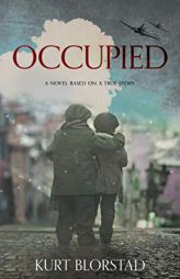 Occupied: A Novel Based on a True Story by Kurt Blorstad Paperback Book