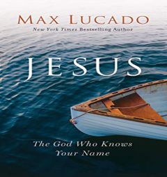 Jesus: The God Who Knows Your Name by Max Lucado Paperback Book