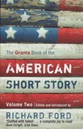 The Granta Book of the American Short Story (v. 2) by Richard Ford Paperback Book