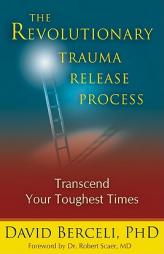 The Revolutionary Trauma Release Process: Transcend Your Toughest Times by David Berceli Paperback Book