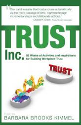 TRUST Inc.,: 52 Weeks of Activities and Inspirations for Building Workplace Trust (Volume 3) by Barbara Brooks Kimmel Paperback Book