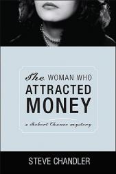 The Woman Who Attracted Money: a Robert Chance mystery (Robert Chance Mysteries) by Steve Chandler Paperback Book