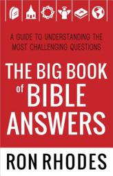 The Big Book of Bible Answers: A Guide to Understanding the Most Challenging Questions by Ron Rhodes Paperback Book